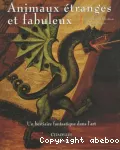 Animaux étranges et fabuleux : Un bestiaire fantastique dans l'art