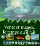 Vents et nuages, le temps qu'il fait : découvrir les secrets de la météo et les mystères de l'atmosphère