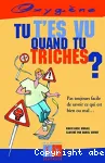 Tu t'es vu quand tu triches ?