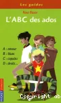 L'ABC des ados : vos témoignages sur l'amitié, la violence, la musique, le collège, la télé, la famille...