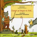 Donner sa langue au chat... et autres expressions animalières