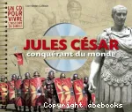 Jules César, conquérant du monde