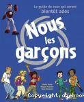 Nous les garçons, le guide de ceux qui seront bientôt ados