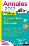 Annales ABC du Brevet 2017 : Physique-Chimie SVT Technologie 3e, sujets & corrigés