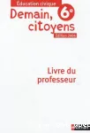 Education civique 6e Demain, citoyens : livre du professeur
