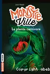 Monstre ville, 01 : La plante carnivore