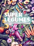 Super légumes : des conseils et des recettes hautes en couleurs et en saveurs!