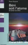 Béni soit l'atome et autres nouvelles