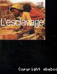L'esclavage : 100 millions d'esclaves aujourd'hui