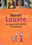 Objectif Louvre : Le guide des visites en famille