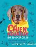 Un chien heureux en 30 exercices