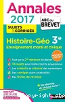 Annales ABC du Brevet 2017 : Histoire-Géo EMC 3e, sujets & corrigés