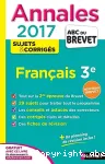 Annales ABC du Brevet 2017 : Français 3e, sujets & corrigés
