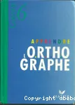 Apprendre l'O.R.T.H.OGRAPHE 6e