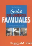Guide des urgences familiales : apprendre les gestes qui sauvent et savoir quoi faire en toutes circonstances