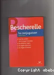 La conjugaison pour tous Bescherelle : les tableaux de conjugaison, la grammaire du verbe, liste alphabétique des verbes