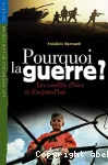 Pourquoi la guerre ? Les conflits d'hier et d'aujourd'hui