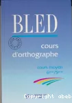 Cours d'orthographe : cours moyen classes de 6e et de 5e