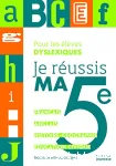 Pour les élèves dyslexiques : Je réussis ma 5e