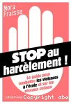 STOP au harcèlement! : Le guide pour combattre les violences à l'école et sur les réseaux sociaux