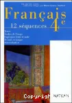 Français 4e 12 séquences : Textes, analyse de l'image, expression écrite et orale, activités de langue, autoévaluation