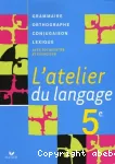 Français 5e L'atelier du langage : grammaire, orthographe, conjugaison, lexique